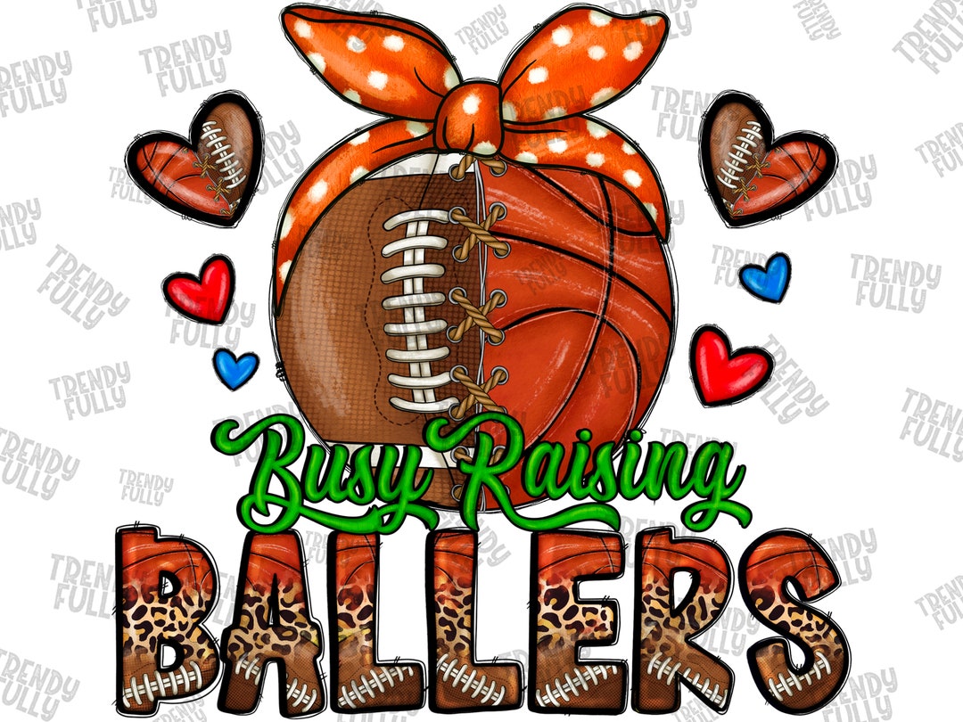 Busy Raising Ballers Png, Football and Basketball Png, Sublimation ...