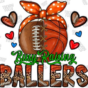 Busy Raising Ballers Png, Football And Basketball png, sublimation design, Basketball Mama Png, Basketball png,Football Png,Digital download
