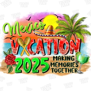 Family Vacation PNG Design, Mexico 2025 Png, Mexico Vacation 2025, Mexico Family Vacation,Family Vacation 2025 PNG, Summer Png, Mexican Png