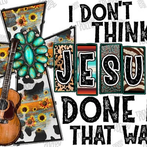 I Don&#39;t Think Jesus Done It That Way Png, Sunflower, Western Png, Country, Guitar, Jesus Png, Cross Png, Digital Download,Sublimation Design