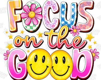 Focus On The Good PNG, Positivity Quote Shirt Download, Positivity Vibes Shirt Design, Positive Hoodie Sublimation Download, Smiley Png
