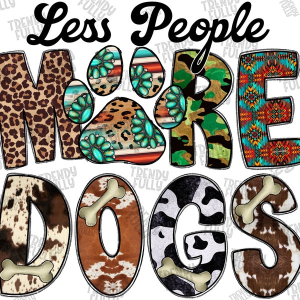 Less People More Dogs Png File, Dog Design, Leopard, Dog Png, Dog Mom Png, Western, Dog Bone, Digital Download, Sublimation Design