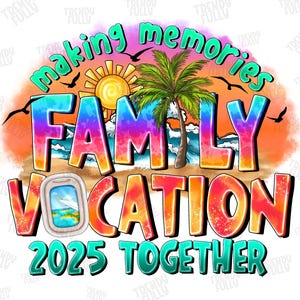 Family vacation 2025 Png, Family vacation png, sublimation design, Summer Png, Making memories together Png, Beach Png, Family Vacay Png