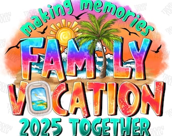 Family vacation 2025 Png, Family vacation png, sublimation design, Summer Png, Making memories together Png, Beach Png, Family Vacay Png