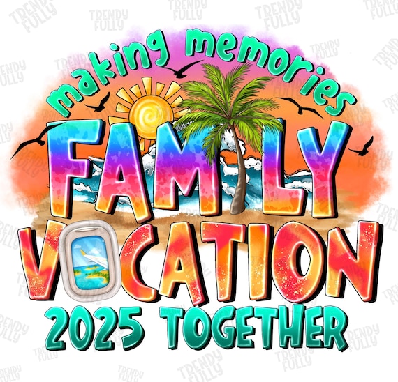 Family vacation 2025 Png, Family vacation png, sublimation design, Summer Png, Making memories together Png, Beach Png, Family Vacay Png