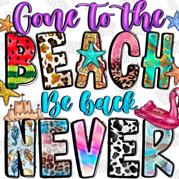 Gone To The Beach Be Back Never Png, Beach Png, Sublimation Design Png, Beach Life, Hallo Summer Png, Summer Design,Sun Png,Instant Download