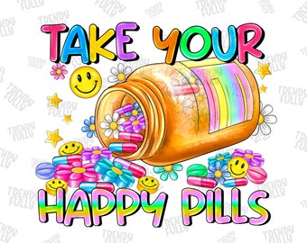 Take your happy pills png sublimation design download, mental health png, Nurse png, Nursing png, Nurse life png, sublimate designs download