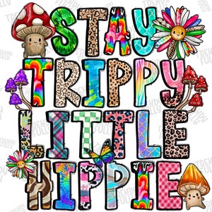 Stay Trippy Little Hippie Png, Hippie Soul Png File, Hippie Design, Flowers, Little Hippie Png,Mushrooms,Digital Download,Sublimation Design
