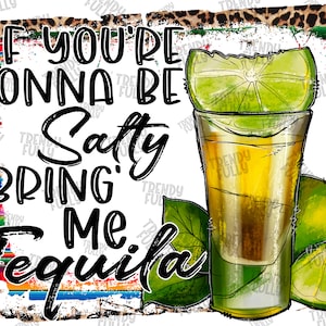 If You&#39;re Gonna Be Salty Bring&#39; Me Tequila PNG File, Western, Tequila PNG, Serape, Leopard, Sublimation Designs Downloads, Digital Download