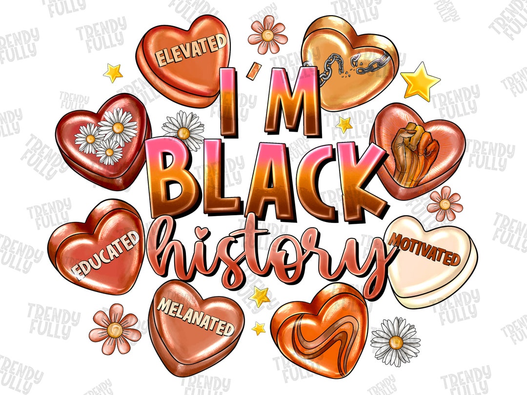 I'm Black History Candy Heart Elevated Educated Melanated Png, I Am
