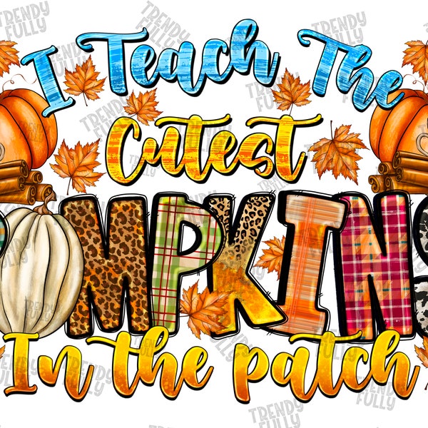 I Teach The Cutest Pumpkin In The Patch Png, Fall Teacher Pngs, Halloween Teacher Png, Pumpkin Teacher Png, Cute Teacher Png, Halloween Gift