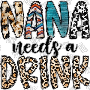 Nana Needs A Drink PNG, Nana Sublimation Designs Download, Nana Png, Leopard, Cowhide, Western, Sublimation PNG, PNG File