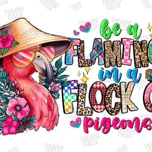 Be a Flamingo in a Flock of Pigeons Png, Flamingo Png,Flamingo Clip,Flamingo Design,Sublimation Design,Flock,Beach Vacation,Digital Download