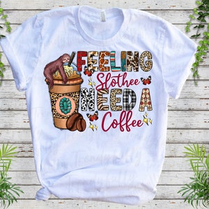 Feeling Slothee Need a Coffee Png, Feeling Drink, Sloth Png, Coffee Png ...