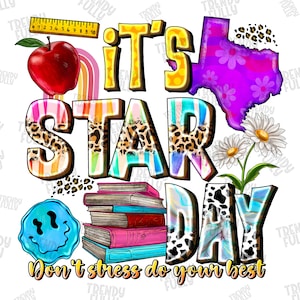 May include: A colorful graphic design with the text "It's Star Day" and "Don't stress do your best". The design features a rainbow, a ruler, an apple, a stack of books, a smiley face, a Texas-shaped design with flowers, and a daisy.