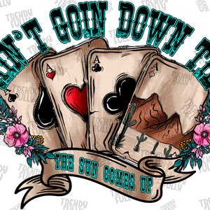 Ain't Going Down Til The Sun Comes Up, Desert Sublimation, Western PNG, Cowboy PNG, Cowgirl PNG, Sublimation digital Downloads, Western