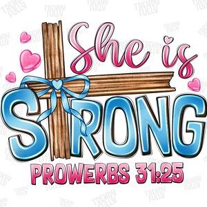 May include: A blue and pink graphic design with a wooden cross and the text "She is Strong Proverbs 31:25".