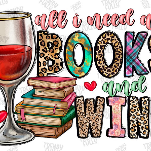 All I Need Are Books And Wine Png, Sublimation Design, Books Png, Wine Png, Western Png,Wine Glass Png,Books Design,Teacher,Digital Download