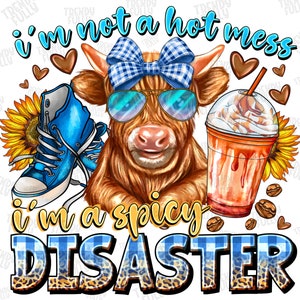 I&#39;m Not A Hot Mess I&#39;m A Spicy Disaster Png, Sublimation Design, Funny Highland Cow Png, Western Png, Coe Png, sublimate designs download