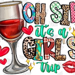 Oh Sip It&#39;s A Girls Trip Png, Wine, Girls Trip png sublimation design download, Girls Vacation png, Girl png, sublimate designs download