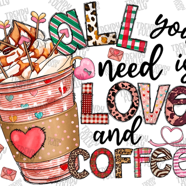 All You Need Is Love And Coffee Png, Valentine Drinks Png, Coffee Png, Sublimation Design,Heart,Valentine's Day,Digital Download,Sublimation