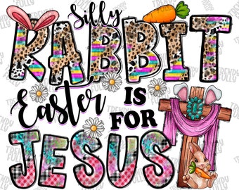 Silly Rabbit Easter is for Jesus Png, Sublimation Design, Easter Day, Bunny Gnome Sublimation, Cross Png, Bunny,Rabbit Png,Designs Downloads