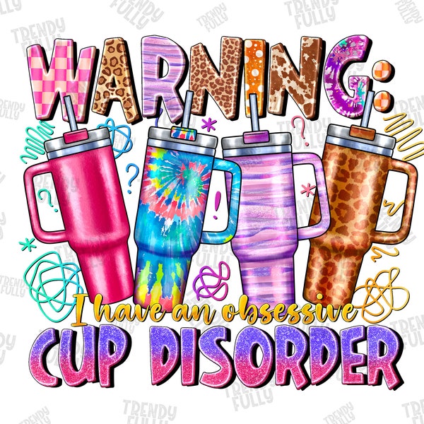 Warning I Have An Obsessive Cup Disorder PNG, Funny Cup Western,Stanley cup inspired digital download,Stanley tumbler png,Sublimation Design