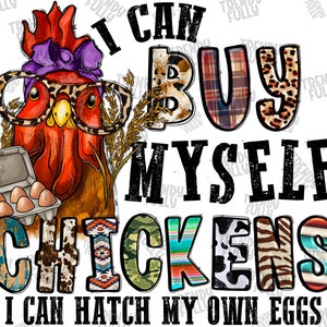 I Can Buy Myself Chickens I Can Hatch My Own Eggs Png, Local Dealer PNG, Egg Dealer PNG, Western, Sublimation design, Chicken Png, Farm Life