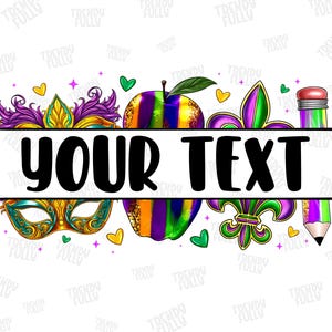 May include: A colorful Mardi Gras themed design with a green, purple, and gold apple, a fleur-de-lis, a mask, and a pencil. The text "YOUR TEXT" is displayed in a black banner.