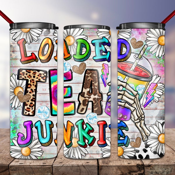Loaded Tea Junkie Tumbler PNG, 20oz Skinny Tumbler Sublimation Designs, Loaded Tea Png, Tea Tumbler, Tea Design, Loaded Tea Junkie Png