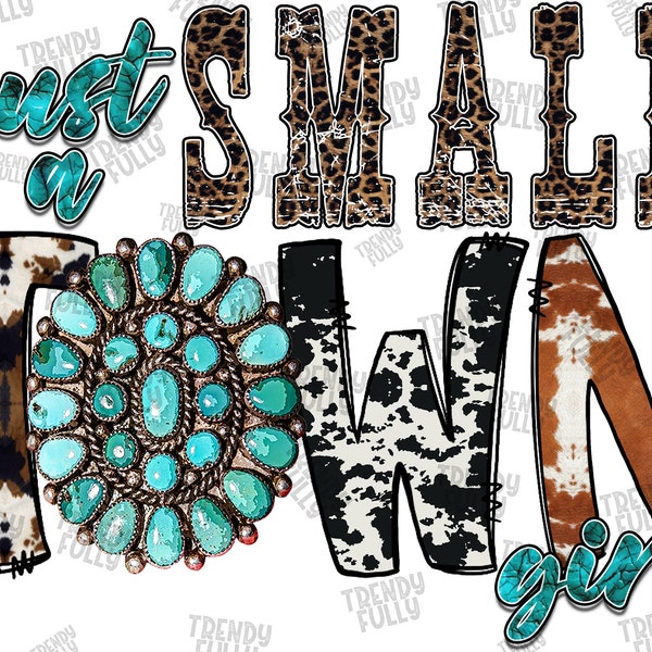 Just A Small Town Girl PNG, Turquoise Gemstone, Sublimation Design, Digital Download, PNG File, Cowhide, Sublimation Design, Digital Design