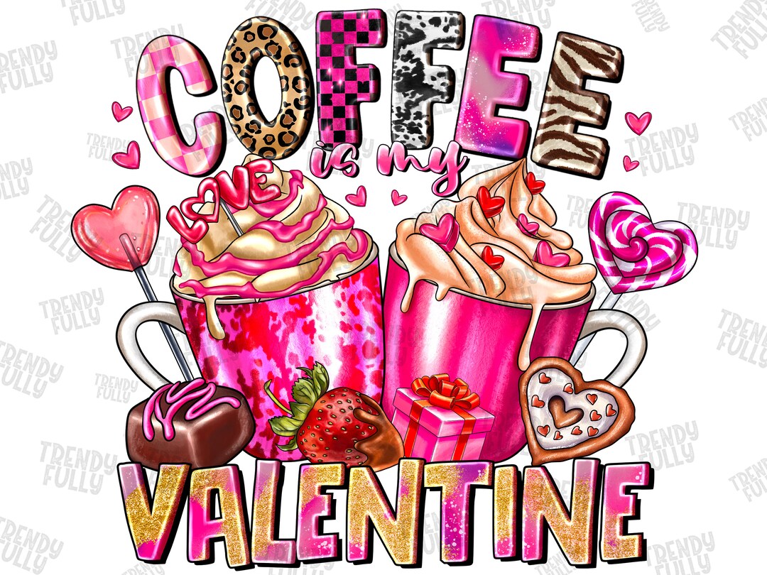 Coffee is My Valentine Png, Coffee Png, Valentine Sublimation PNG ...