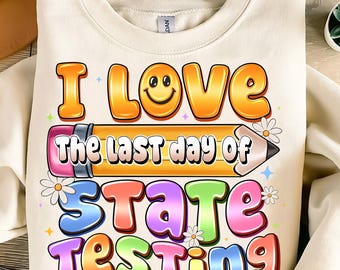 Test Day Png, The Last Day Of State Png, I Love State Testing Teacher School Test Day Funny Png, State Testing Png, Back To School Png