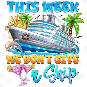 This Week We Don&#39;t Give a Ship Png sublimation design download, Cruise life png, vacation png, hello summer png, sublimate designs download