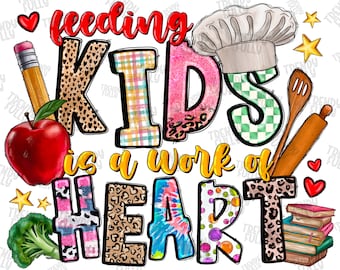 Feeding Kids Is A Work Of Heart Png, Cafeteria Worker, Student Nutrition, Cafeteria Sign, Sublimation Design Png,Lunch Lady,Instant Download