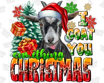 I Goat Something For Christmas Png Sublimation Design, Christmas Goats Png, Merry Christmas Png, Christmas Animal Png, Digital Download