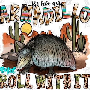 Be Like An Armadillo And Roll With It Png Sublimation Design, Leopard Armadillo Png, Texas Armadillo And Cactus Png, Texas Png Downloads