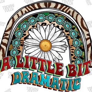 A Little Bit Dramatic PNG, Little Girl Png, Daisy Png, Western, Rainbow Png, Leopard, Gemstone Turquoise,Sublimation Design,Digital Download