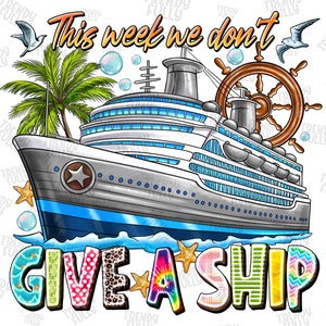 This Week We Don&#39;t Give a Ship Png sublimation design download, Cruise life png, vacation png, hello summer png, sublimate designs download