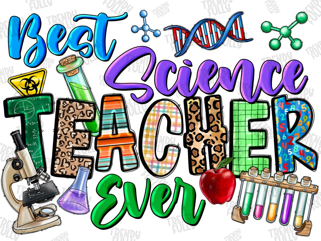 Best Science Teacher Ever Png, Sublimation Design, Teacher Life, Science Teacher,best Teacher
