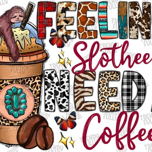 Feeling Slothee Need a Coffee Png, Feeling Drink, Sloth Png, Coffee Png,Sleep,Sloth Coffee,Coffee Design,Digital Download,Sublimation Design