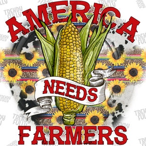 America Needs Farmers PNG File, Farm Png, Western, CornPng, Cowhide, Serape, Sunflower PNG, Sublimation Designs Downloads, Digital Download