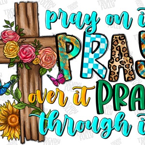 Pray on it Pray over it Pray through it png sublimation design download, Christian png, Religious png, Jesus png, Cross Png,Digital download