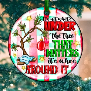 It&#39;s Not What&#39;s Under The Tree That Matters Its Who&#39;s Around It Ornamental png, Merry Christmas png, Christmas ornament, sublimate designs