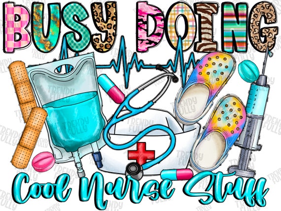 Busy Doing Cool Nurse Stuff PNG, Future Nurse Png, Nursing Student  Png,Nurse Life Png,Digital Download,Western Nurse Png,Nurse Life png