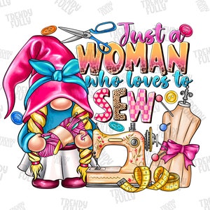 Just a woman who loves to sew png sublimation design download, sewing png, sewing machine png, cute gnome png, sublimate designs download