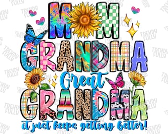 Mom Grandma Great Grandma It Just Keeps Getting Better png, Grandma png, Great Grandma png, Mother's Day png, sublimate designs download