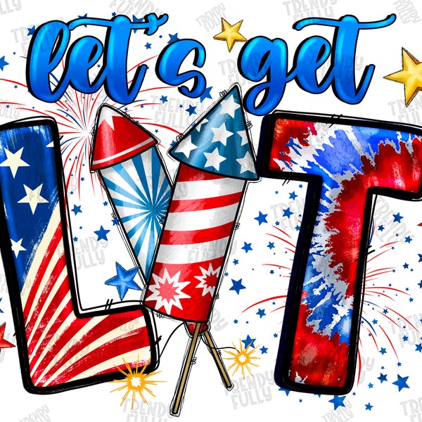 Let's Get Lit Png, 4th of July PNG, Firework Png, Freedom Png, American Flag, Firework Design, Sunflower,Digital Download,Sublimation Design