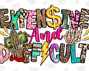 Expensive And Difficult, Sublimation Design, Girl Png, Funny Png, Difficult, Skeleton Hand, Expensive Png, Cute Funny, Mom, Boujee Girl