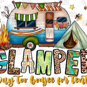 Glamping i&#39;m too boujee for tents png, sublimation design, tents png, camping van png, camp life png, camper png, Digital download,Campfires